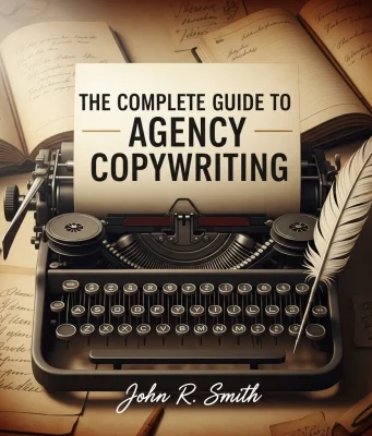 The Complete Guide to Agency Copywriting Agency Copywriting